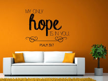Load image into Gallery viewer, My Only Hope Is In You Verse Quote Bible Psalm 39:7 Wall or Window Sticker Decal Vinyl Fathead Mural Decor L1988