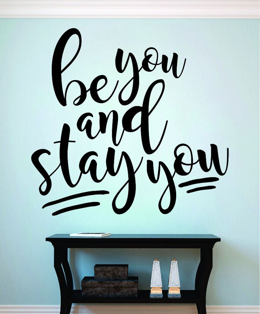 Be You Stay You Vinyl Decal Wall Sticker Decor Quote – Motivational Wall Murals
