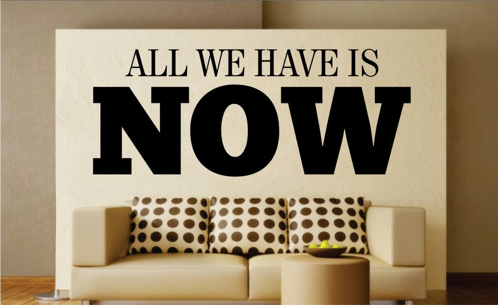 All We Have Is Now Quote New Vinyl Decal Design Sticker Decor – Motivational Wall Murals