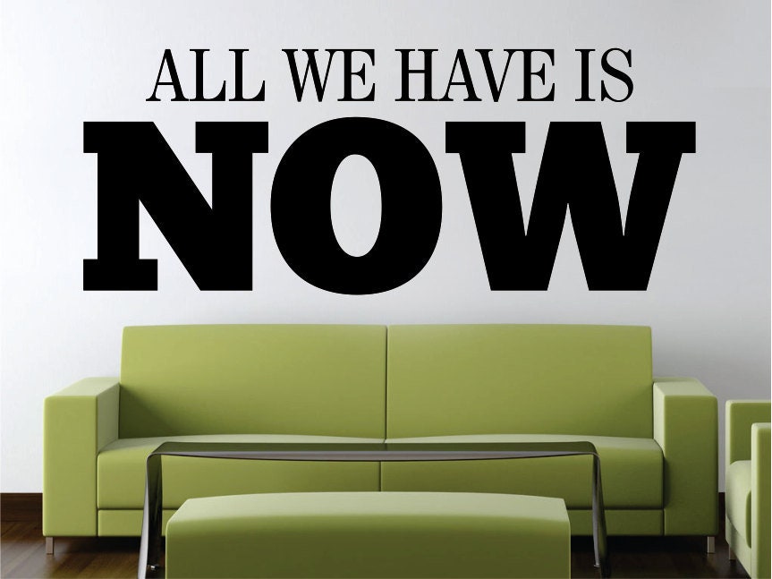 All We Have Is Now Quote New Vinyl Decal Design Sticker Decor – Motivational Wall Murals