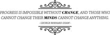 Load image into Gallery viewer, Progress Is Impossible Without Change George Bernard Shaw Vinyl Decal Wall Sticker Decor Quote – Motivational Wall Murals