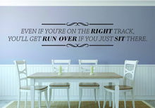 Load image into Gallery viewer, Even If Youre On The Right Track Vinyl Decal Wall Sticker Decor Quote – Motivational Wall Murals