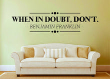 Load image into Gallery viewer, Benjamin Franklin When In Doubt Don't Vinyl Decal Wall Sticker Decor Quote – Motivational Wall Murals