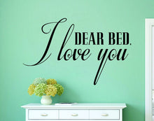 Load image into Gallery viewer, Dear Bed I Love You Vinyl Decal Wall Sticker Decor Quote – Motivational Wall Murals