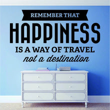 Load image into Gallery viewer, Remember That Happiness A Way Of Travel Vinyl Decal Wall Sticker Decor Quote – Motivational Wall Murals