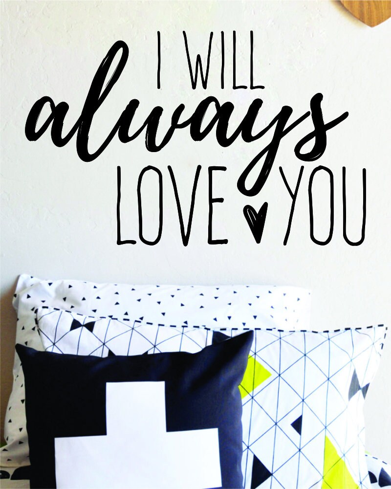 I Will Always Love You Vinyl Decal Wall Sticker Decor Quote – Motivational Wall Murals