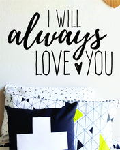 Load image into Gallery viewer, I Will Always Love You Vinyl Decal Wall Sticker Decor Quote – Motivational Wall Murals