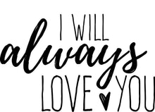Load image into Gallery viewer, I Will Always Love You Vinyl Decal Wall Sticker Decor Quote – Motivational Wall Murals