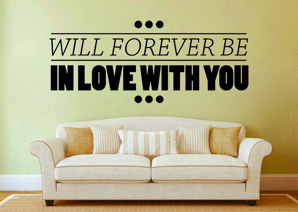 Will Forever Be In Love With You Vinyl Decal Wall Sticker Decor Quote – Motivational Wall Murals