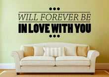 Load image into Gallery viewer, Will Forever Be In Love With You Vinyl Decal Wall Sticker Decor Quote – Motivational Wall Murals