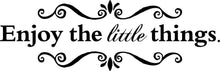 Load image into Gallery viewer, Enjoy the Little Things Quote New Vinyl Decal Design Sticker Decor – Motivational Wall Murals