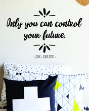 Load image into Gallery viewer, Only You Can Control Your Future Dr Seuss Vinyl Wall Stickers Quote Motivational Murals Wall Decals for Girl Boy Bedroom