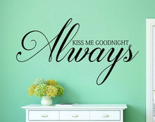 Load image into Gallery viewer, Always Kiss Me Goodnight Vinyl Decal Wall Sticker Decor Quote – Motivational Wall Murals