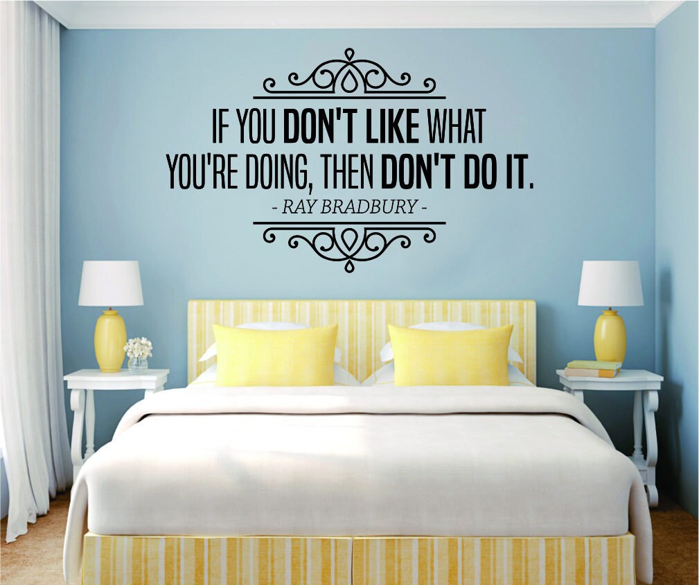 If You Dont Like What Youre Doing Then Don't Do It Ray Bradbury Vinyl Decal Wall Sticker Decor Quote – Motivational Wall Murals