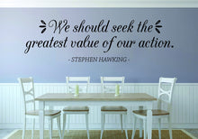 Load image into Gallery viewer, We Should Seek The Greatest Value Hawking Vinyl Decal Wall Sticker Decor Quote – Motivational Wall Murals