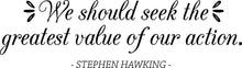 Load image into Gallery viewer, We Should Seek The Greatest Value Hawking Vinyl Decal Wall Sticker Decor Quote – Motivational Wall Murals