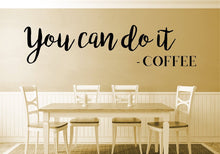 Load image into Gallery viewer, You Can Do It Coffee Typography Vinyl Decal Wall Sticker Decor Quote – Motivational Wall Murals