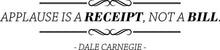 Load image into Gallery viewer, Applause Is A Receipt Dale Carnegie Vinyl Decal Wall Sticker Decor Quote – Motivational Wall Murals