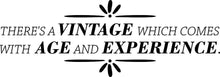 Load image into Gallery viewer, Theres A Vintage Which Comes With Age Vinyl Decal Wall Sticker Decor Quote – Motivational Wall Murals