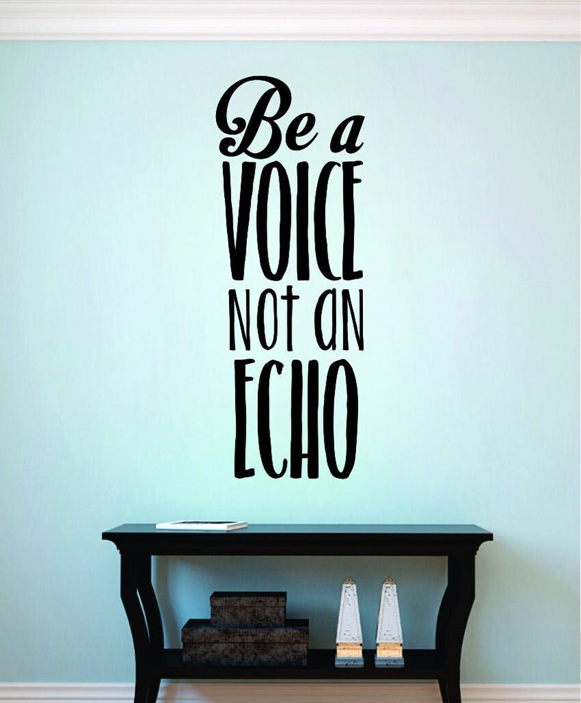 Be A Voice Not An Echo Vinyl Decal Wall Sticker Decor Quote – Motivational Wall Murals