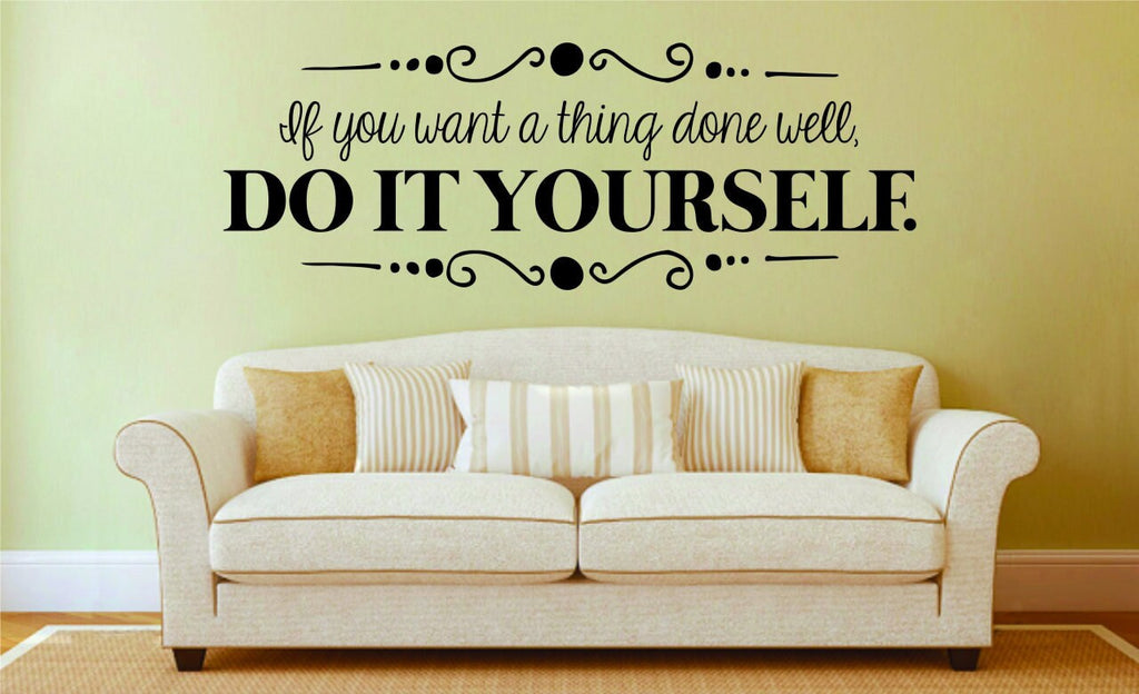 If You Want A Thing Done Well Do It Yourself Vinyl Decal Wall Sticker Decor Quote – Motivational Wall Murals