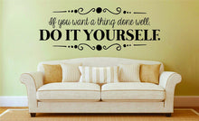 Load image into Gallery viewer, If You Want A Thing Done Well Do It Yourself Vinyl Decal Wall Sticker Decor Quote – Motivational Wall Murals
