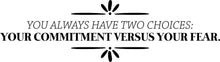 Load image into Gallery viewer, You Always Have Two Choices Vinyl Decal Wall Sticker Decor Quote – Motivational Wall Murals