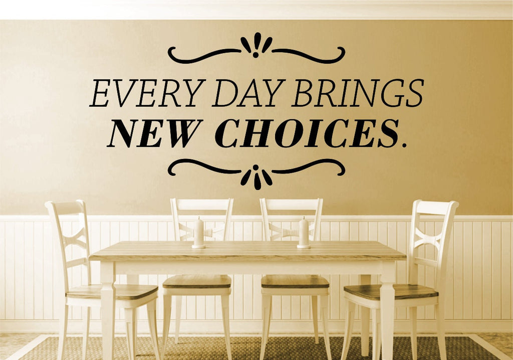 Every Day Brings New Choices Vinyl Decal Wall Sticker Decor Quote – Motivational Wall Murals