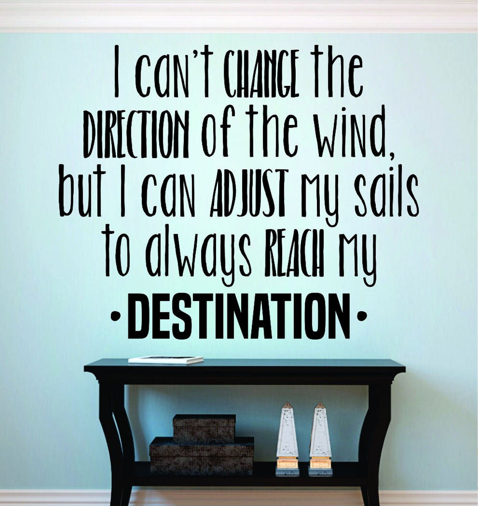 I Cant Change The Direction Of The Wind Vinyl Decal Wall Sticker Decor Quote – Motivational Wall Murals