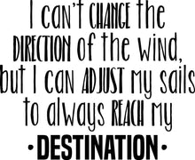 Load image into Gallery viewer, I Cant Change The Direction Of The Wind Vinyl Decal Wall Sticker Decor Quote – Motivational Wall Murals