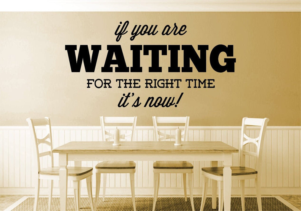 If You Are Waiting For Right Time It's Now Vinyl Decal Wall Sticker Decor Quote – Motivational Wall Murals