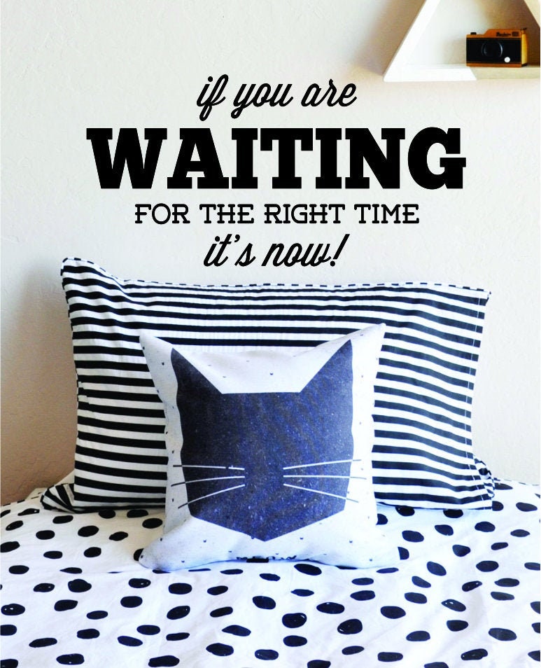 If You Are Waiting For Right Time It's Now Vinyl Decal Wall Sticker Decor Quote – Motivational Wall Murals