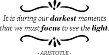 Load image into Gallery viewer, It Is During Our Darkest Moments Aristotle Vinyl Decal Wall Sticker Decor Quote – Motivational Wall Murals