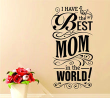 Load image into Gallery viewer, I Have The Best Mom Vinyl Decal Wall Sticker Decor Quote – Motivational Wall Murals