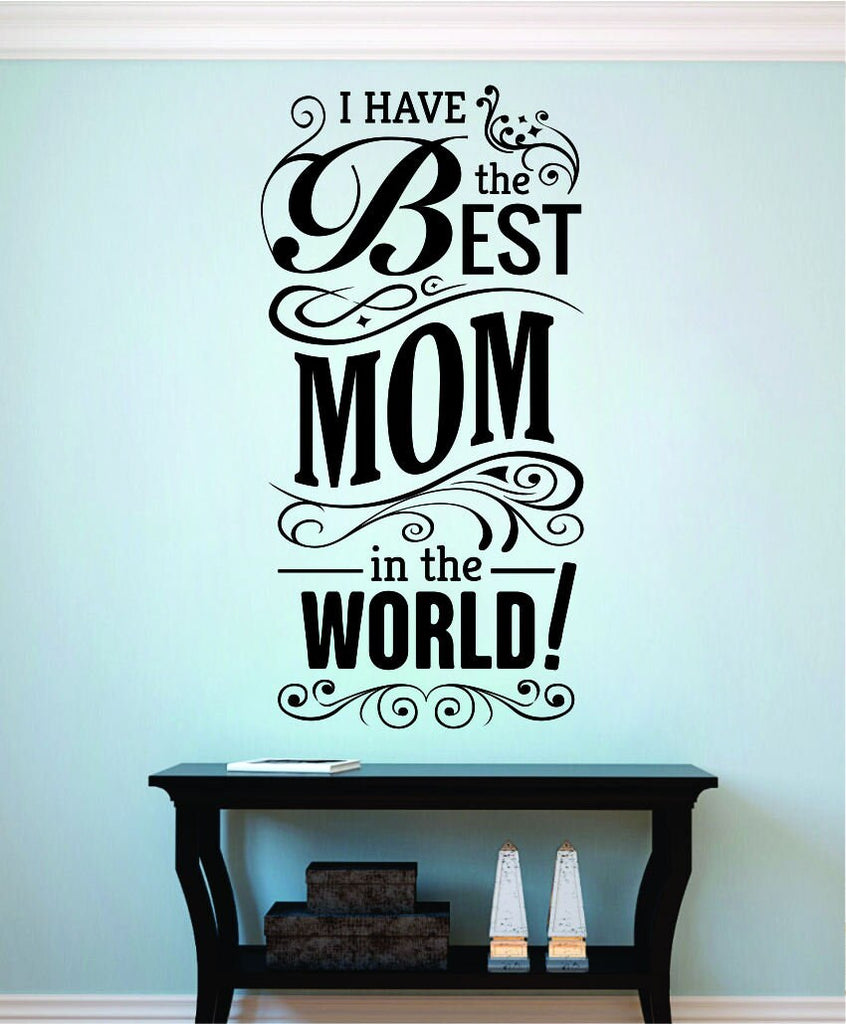 I Have The Best Mom Vinyl Decal Wall Sticker Decor Quote – Motivational Wall Murals
