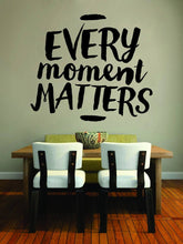 Load image into Gallery viewer, Every Moment Matters Motivational Vinyl Decal Wall Sticker Decor Quote – Motivational Wall Murals