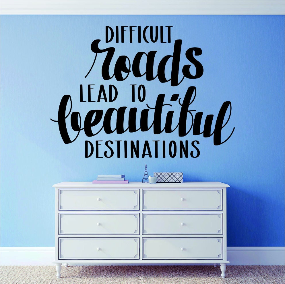 Difficult Roads Lead To Beautiful Destinations Vinyl Decal Wall Sticker Decor Quote – Motivational Wall Murals