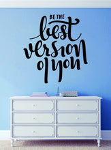 Load image into Gallery viewer, Be The Best Version Of You Vinyl Decal Wall Sticker Decor Quote – Motivational Wall Murals