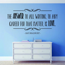 Load image into Gallery viewer, The Answer To All Is Love Ray Bradbury Vinyl Decal Wall Sticker Decor Quote – Motivational Wall Murals