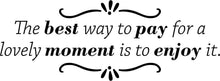 Load image into Gallery viewer, The Best Way To Pay For A Lovely Moment Inspiring Vinyl Decal Wall Sticker Decor Quote Motivational Wall Murals wall sticker for living room