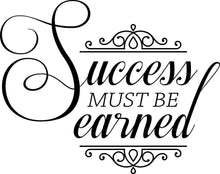 Load image into Gallery viewer, Success Must Be Earned Motivational Vinyl Decal Wall Sticker Decor Quote – Motivational Wall Murals