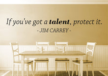 Load image into Gallery viewer, If You've Got Talent Protect It Jim Carrey Vinyl Decal Wall Sticker Decor Quote – Motivational Wall Murals