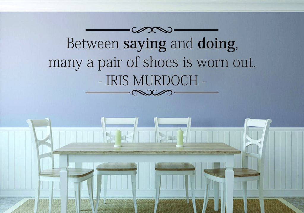 Iris Mirdoch Between Saying And Doing Vinyl Decal Wall Sticker Decor Quote – Motivational Wall Murals