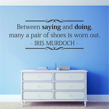 Load image into Gallery viewer, Iris Mirdoch Between Saying And Doing Vinyl Decal Wall Sticker Decor Quote – Motivational Wall Murals