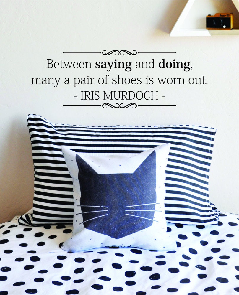 Iris Mirdoch Between Saying And Doing Vinyl Decal Wall Sticker Decor Quote – Motivational Wall Murals