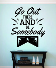 Load image into Gallery viewer, Go Out There And Be Somebody Vinyl Decal Wall Sticker Decor Quote – Motivational Wall Murals