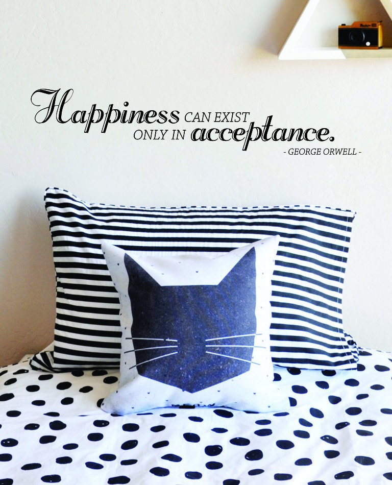 Happiness Can Exist Only In Acceptance George Orwell Vinyl Decal Wall Sticker Decor Quote – Motivational Wall Murals