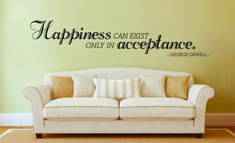 Happiness Can Exist Only In Acceptance George Orwell Vinyl Decal Wall Sticker Decor Quote – Motivational Wall Murals