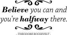 Load image into Gallery viewer, Believe You Can Theodore Roosevelt Vinyl Decal Wall Sticker Decor Quote – Motivational Wall Murals