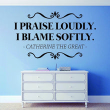Load image into Gallery viewer, Catherine The Great I Praise Loudly Vinyl Decal Wall Sticker Decor Quote – Motivational Wall Murals